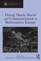 Book Cover for Dying, Death, Burial and Commemoration in Reformation Europe by Elizabeth C. Tingle, Jonathan Willis