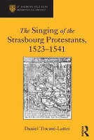 Book Cover for The Singing of the Strasbourg Protestants, 1523-1541 by Daniel Trocme-Latter