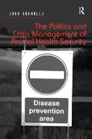 Book Cover for The Politics and Crisis Management of Animal Health Security by John Connolly