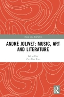 Book Cover for André Jolivet: Music, Art and Literature by Caroline Rae