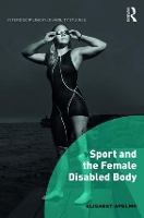 Book Cover for Sport and the Female Disabled Body by Elisabet Malmö University, Sweden Apelmo