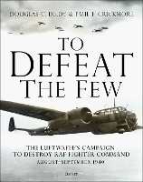 Book Cover for To Defeat the Few The Luftwaffe’s campaign to destroy RAF Fighter Command, August–September 1940 by Douglas C. Dildy, Paul F. Crickmore