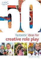 Book Cover for 50 Fantastic Ideas for Creative Role Play by Hayley Hughes