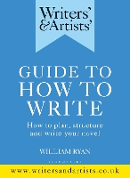 Book Cover for Writers' & Artists' Guide to How to Write by William Ryan