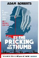 Book Cover for By the Pricking of Her Thumb by Adam Roberts