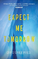 Book Cover for Expect Me Tomorrow by Christopher Priest