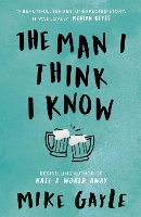 Book Cover for The Man I Think I Know by Mike Gayle