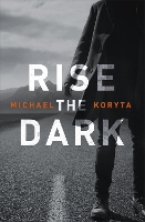 Book Cover for Rise the Dark by Michael Koryta