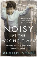 Book Cover for Noisy at the Wrong Times by Michael Volpe