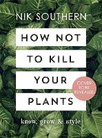 Book Cover for How Not To Kill Your Plants by Nik Southern