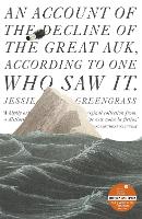 Book Cover for An Account of the Decline of the Great Auk, According to One Who Saw It by Jessie Greengrass