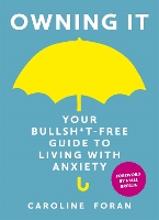 Book Cover for Owning it: Your Bullsh*t-Free Guide to Living with Anxiety by Caroline Foran