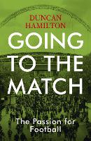 Book Cover for Going to the Match: The Passion for Football by Duncan Hamilton