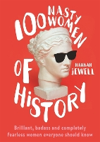 Book Cover for 100 Nasty Women of History by Hannah Jewell