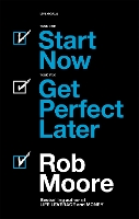 Book Cover for Start Now. Get Perfect Later. by Rob Moore