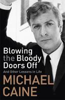 Book Cover for Blowing the Bloody Doors Off And Other Lessons in Life by Michael Caine