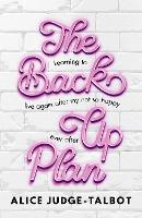 Book Cover for The Back-Up Plan by Alice Judge-Talbot