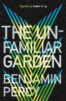 Book Cover for The Unfamiliar Garden by Benjamin Percy