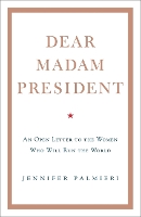 Book Cover for Dear Madam President by Jennifer Palmieri