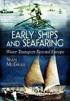 Book Cover for Early Ships and Seafaring: Water Transport Beyond Europe by Sean McGrail