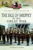 Book Cover for Isle of Sheppey in the Great War by Stephen Wynn