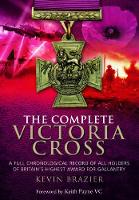 Book Cover for Complete Victoria Cross: A Full Chronological Record of All Holders of Britain's Highest Award for Gallantry by Kevin Brazier