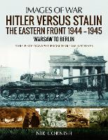 Book Cover for Hitler versus Stalin: The Eastern Front 1944-1945: Warsaw to Berlin by Nik Cornish