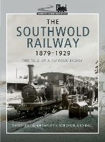 Book Cover for The Southwold Railway 1879-1929 by Rob Shorland-Ball