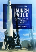 Book Cover for Launch Pad UK: Britain and the Cuban Missile Crisis by Jim Wilson