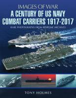 Book Cover for A Century of US Navy Combat Carriers 1917-2017 by Tony Holmes