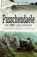 Book Cover for Passchendaele in 100 Locations by Paul Kendall