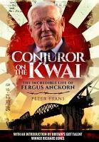 Book Cover for Conjuror on the Kwai: The Incredible Life of Fergus Anckorn by Peter Fyans