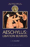 Book Cover for Aeschylus: Libation Bearers by C. W. (Associate Professor, University of British Columbia, Canada) Marshall