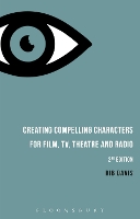 Book Cover for Creating Compelling Characters for Film, TV, Theatre and Radio by Rib (Writer) Davis