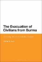 Book Cover for The Evacuation of Civilians from Burma by Michael D. (SOAS, University of London, UK) Leigh