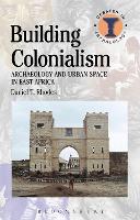 Book Cover for Building Colonialism by Daniel T. (Area Archaeologist at the National Trust for Scotland, UK) Rhodes