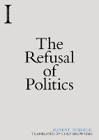 Book Cover for The Refusal of Politics by Laurent Dubreuil