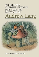 Book Cover for The Selected Children's Fictions, Folk Tales and Fairy Tales of Andrew Lang by Andrew Teverson