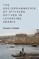Book Cover for The Sociopragmatics of Attitude Datives in Levantine Arabic by Youssef A. Haddad