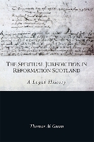 Book Cover for The Spiritual Jurisdiction in Reformation Scotland by Thomas Green