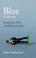 Book Cover for Blue A Memoir - Keeping the Peace and Falling to Pieces by John Sutherland