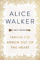 Book Cover for Taking the Arrow out of the Heart by Alice Walker