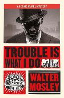 Book Cover for Trouble Is What I Do by Walter Mosley