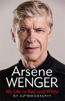 Book Cover for My Life in Red and White  by Arsene Wenger