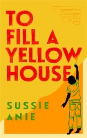 Book Cover for To Fill a Yellow House by Sussie Anie