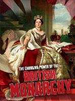 Book Cover for The Changing Power of the British Monarchy by Ben Hubbard