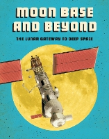 Book Cover for Moon Base and Beyond by Alicia Klepeis