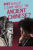 Book Cover for Why Should I Care About the Ancient Chinese? by Claire Throp