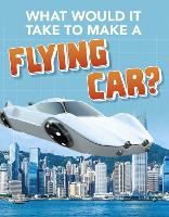 Book Cover for What Would it Take to Build a Flying Car? by Megan Ray Durkin