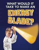 Book Cover for What Would It Take to Make an Energy Blade? by Roberta Baxter